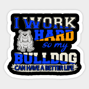 Funny English Bulldog TShirt English Bulldog Lover "I work hard so my English Bulldog can have a better life" Sticker